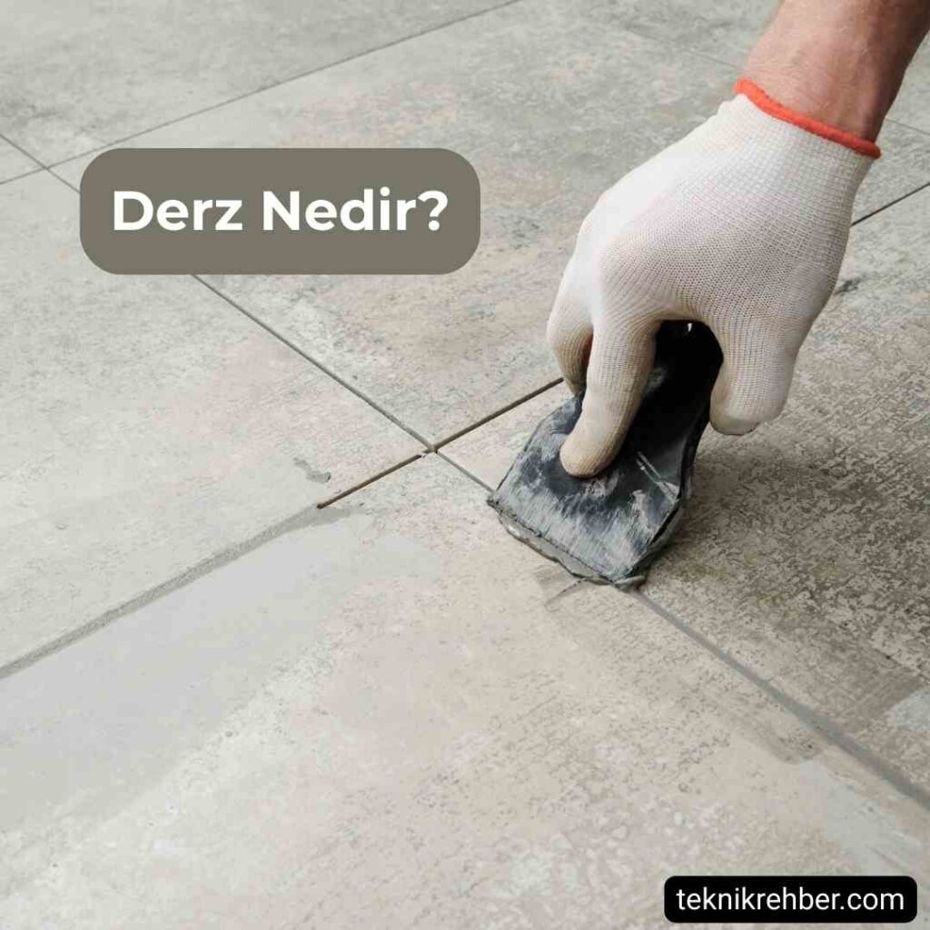 Derz Dolgu Nedir, Ne İşe Yarar, Neden Kullanılır? 1 Derz nedir?