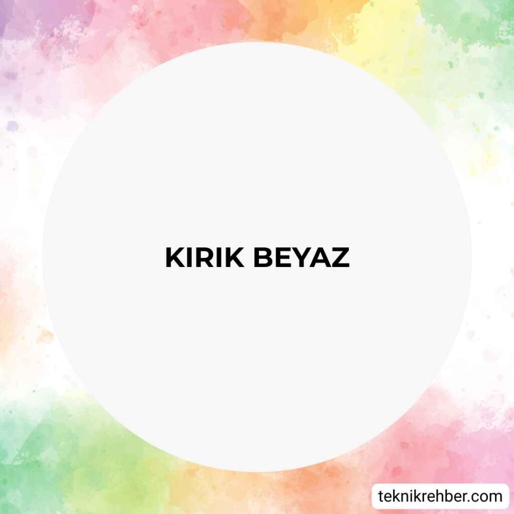 Kırık beyaz.