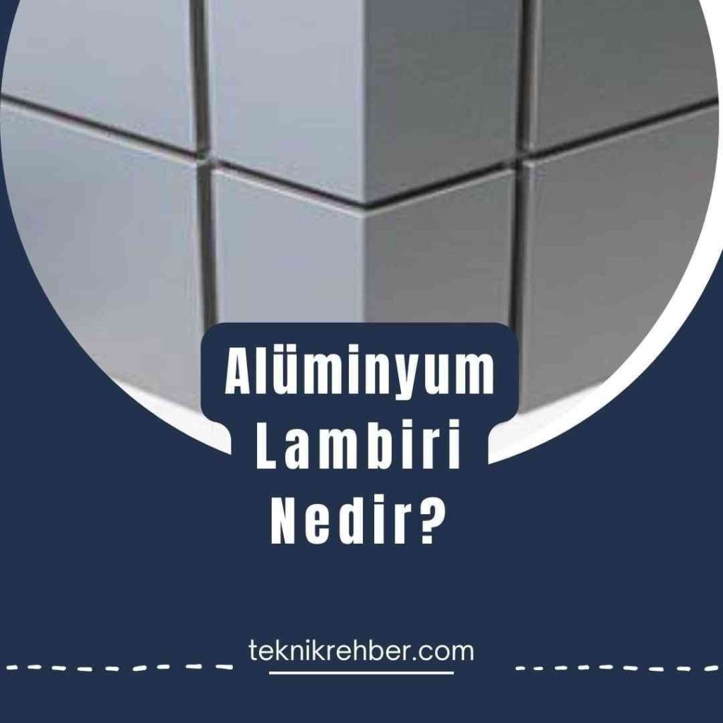 Lambiri Nedir? Lambiri Çeşitleri ve Özellikleri 6 Alüminyum lambiri nedir?