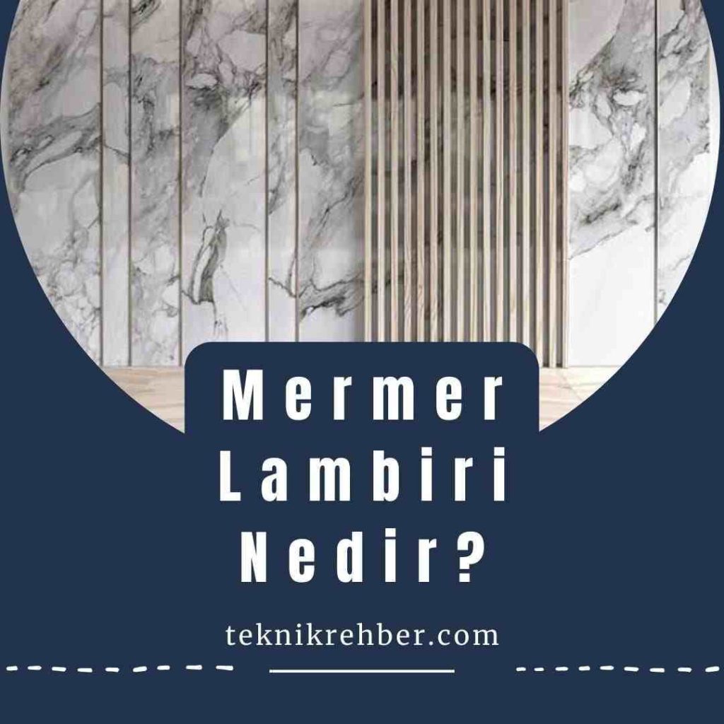 Lambiri Nedir? Lambiri Çeşitleri ve Özellikleri 8 Mermer lambiri nedir?