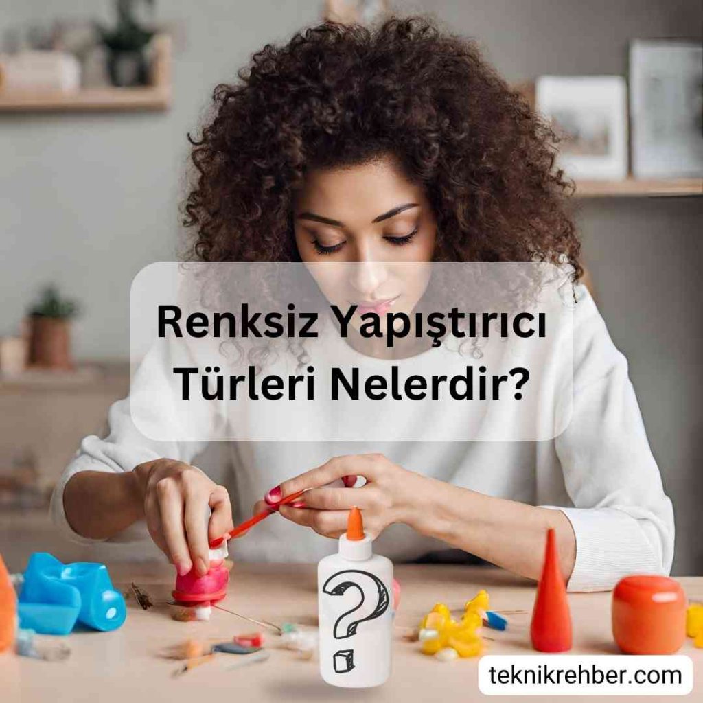 9 Şeffaf Yapıştırıcı ve Kullanım Alanları 1 Şeffaf yapıştırıcı türleri.