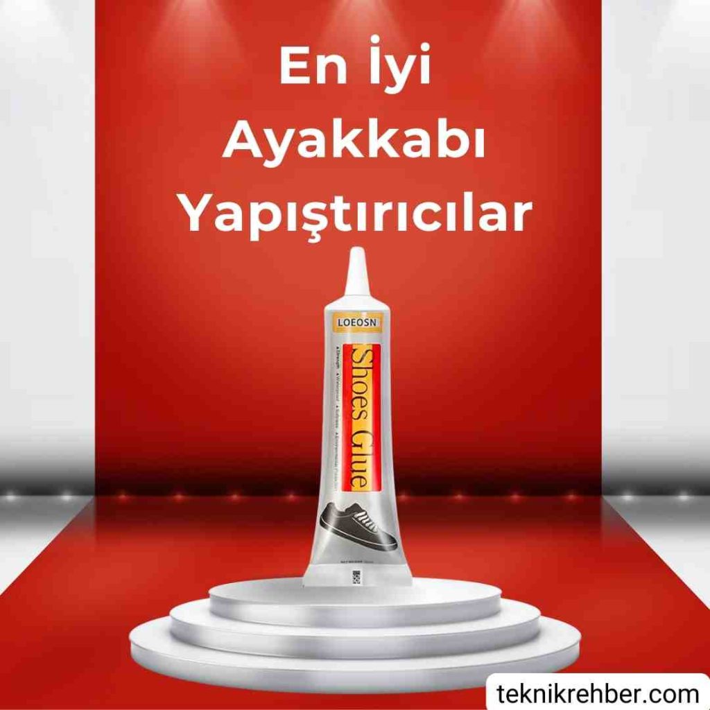 En İyi, En Sağlam 15 Ayakkabı Yapıştırıcısı 15 loeosn ayakkabi yapistiricisi