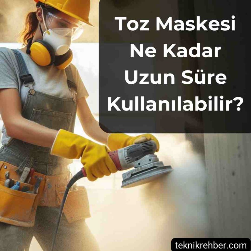 Toz Maskesi Kullanım Alanları ve Süresi Nedir? 3 Toz maskesi ne kadar uzun süre kullanılabilir?