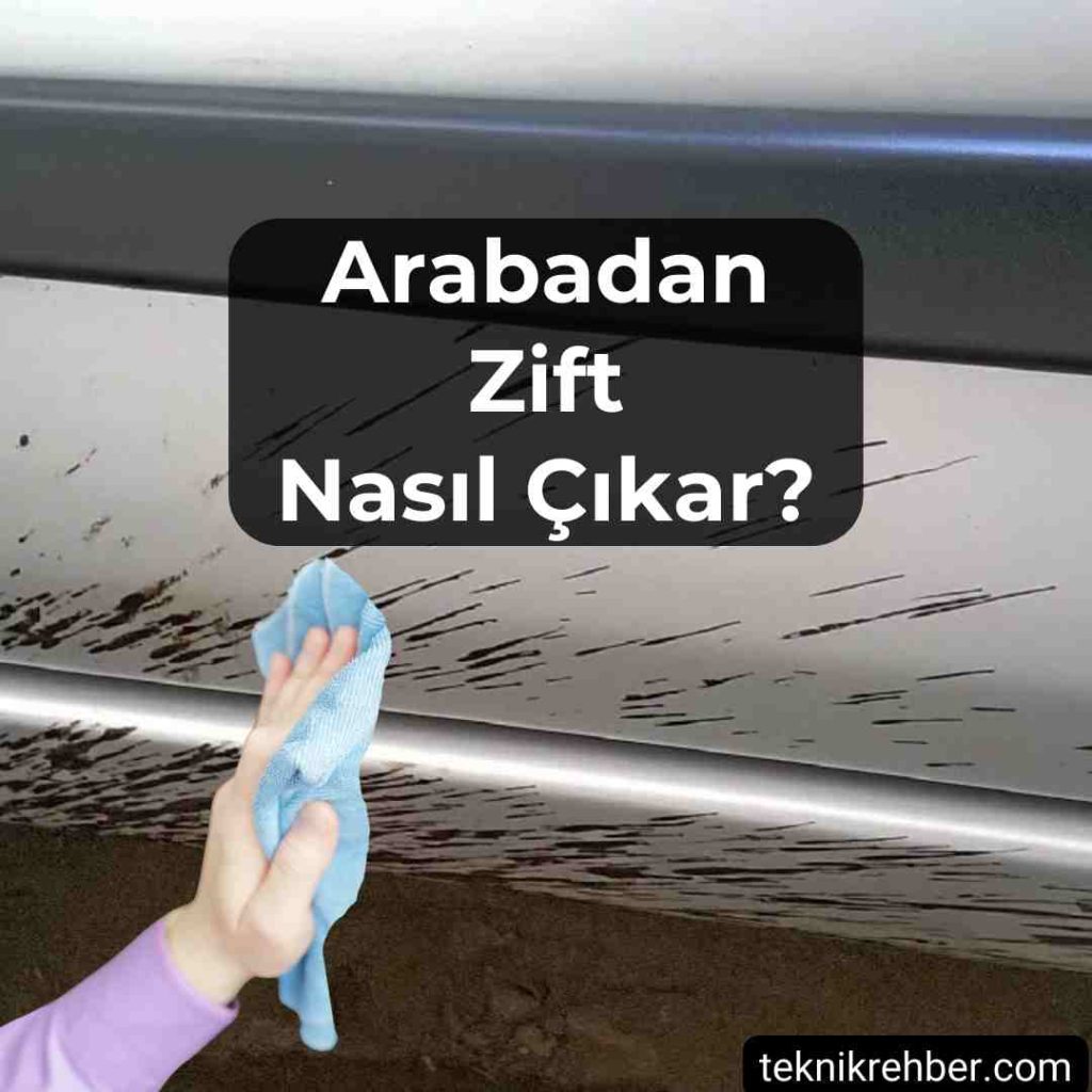 Zift Nasıl Çıkar, Zifti Ne Çıkarır? (Genel) 3 Arabadan zift nasıl çıkar?