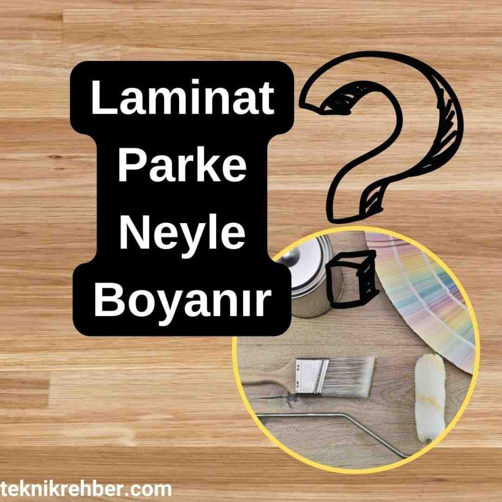 Parke Boyanır Mı? Parke Boyama Teknikleri 5 Laminat parke neyle boyanır?