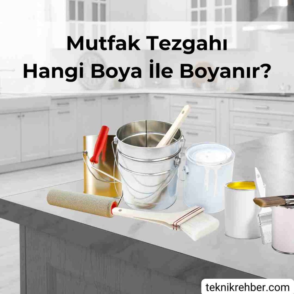 Mutfak Tezgahı Boyama Neyle, Nasıl Yapılır? 2 Mutfak tezgahı hangi boya ile boyanır?