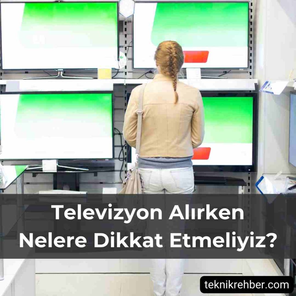 Televizyon Alırken Nelere Dikkat Edilmeli? 3 Televizyon alırken nelere dikkat etmeliyiz?