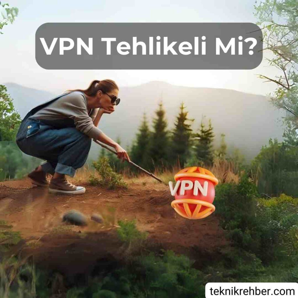 VPN Tehlikeli Mi? VPN Zararları ve Faydaları 1 Vpn tehlikeli mi?
