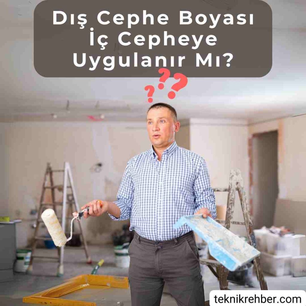 Dış cephe boyası iç cepheye uygulanır mı?