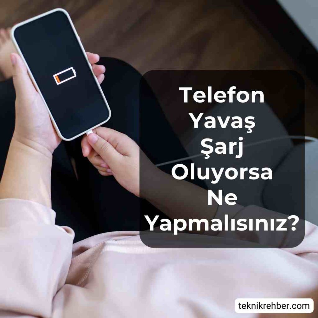 Telefon Yavaş Şarj Oluyorsa Ne Yapmalısınız? 1 Telefon yavaş şarj oluyor.