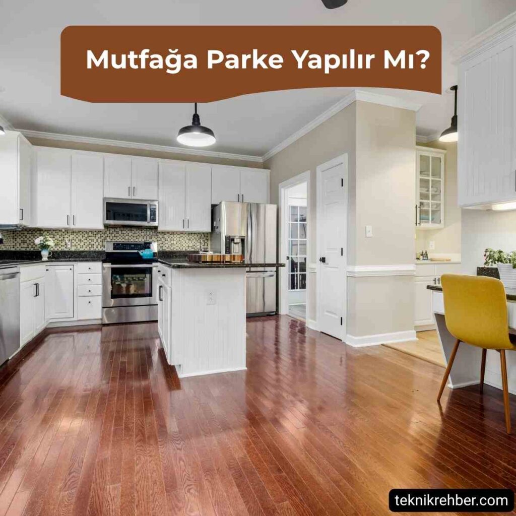 Mutfağa Parke Olur Mu, Mutfak Parkesi Nasıl Olmalı? 1 Mutfağa parke olur mu?