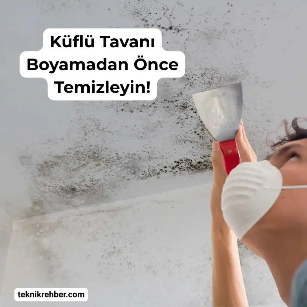 Küflü tavanı boyamadan önce temizleyin.